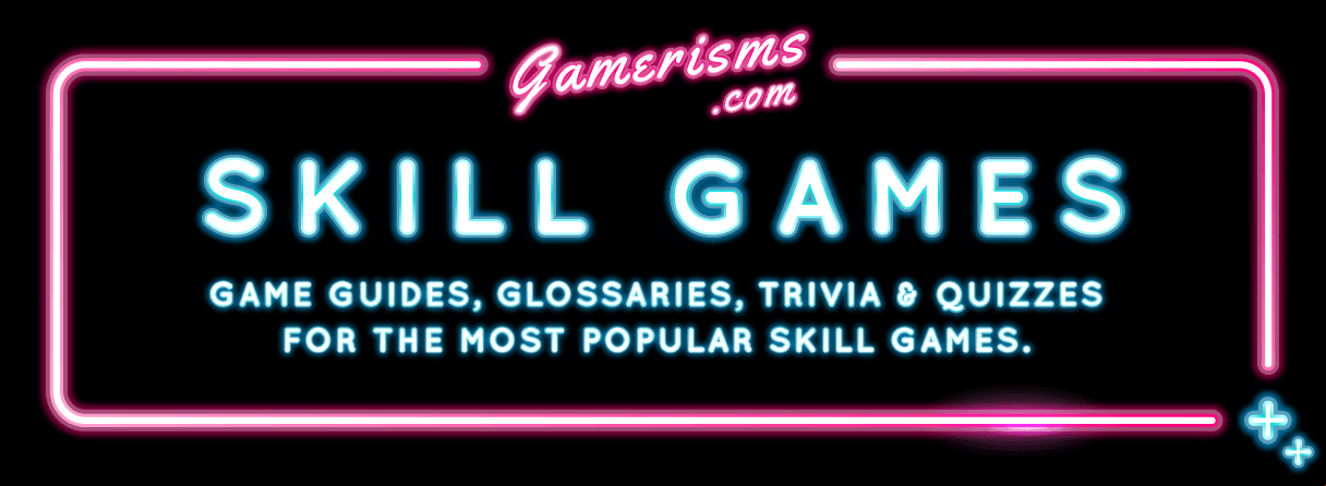 Game guides, glossaries, trivia and quizzes for the most popular skill games