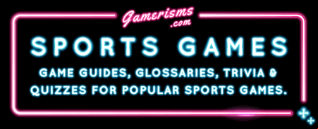 Game guides, glossaries, trivia and quizzes for the most popular sports games