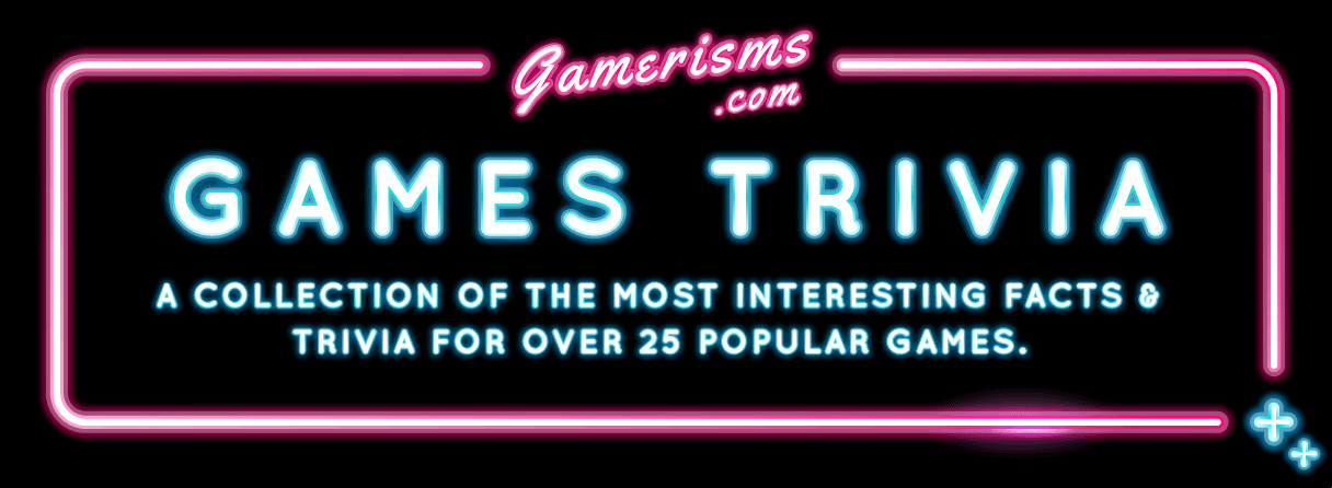 A collection of the most interesting facts and trivia for over 25 popular games